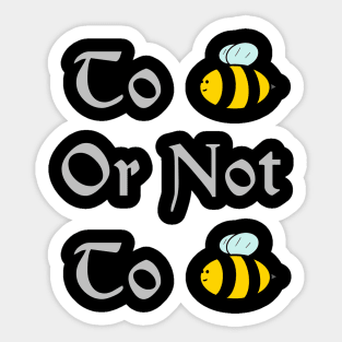 To bee or not to bee Sticker